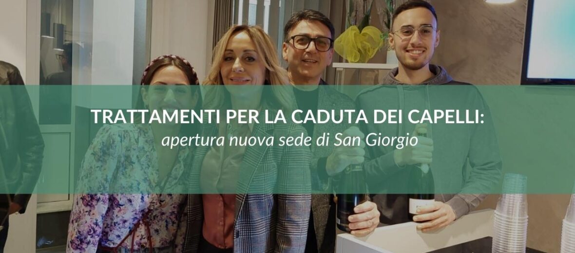 Trattamenti per la caduta dei capelli: apertura nuova sede di San Giorgio